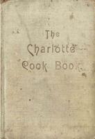 The Charlotte cook book : a selection of tested recipes