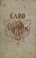 The Caro cook book : a selection of tested recipes prepared by the ladies of the First M.E. Church, of Caro