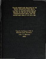 Teacher perceptions relating to the newer communications media : a study of teacher perceptions as related to the use of the newer communications media and the nature and quality of such use