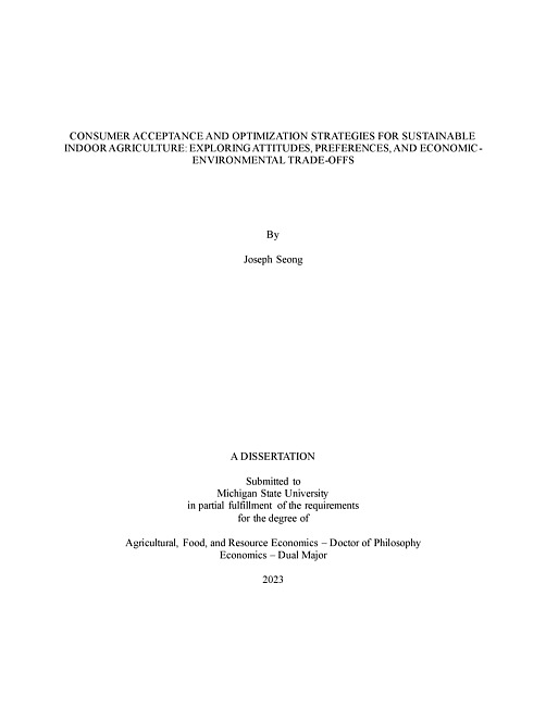 CONSUMER ACCEPTANCE AND OPTIMIZATION STRATEGIES FOR SUSTAINABLE INDOOR AGRICULTURE : EXPLORING ATTITUDES, PREFERENCES, AND ECONOMIC-ENVIRONMENTAL TRADE-OFFS