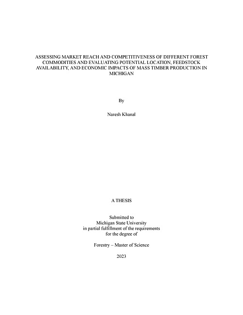 ASSESSING MARKET REACH AND COMPETITIVENESS OF DIFFERENT FOREST COMMODITIES AND EVALUATING POTENTIAL LOCATION, FEEDSTOCK AVAILABILITY, AND ECONOMIC IMPACTS OF MASS TIMBER PRODUCTION IN MICHIGAN