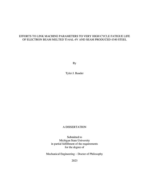 EFFORTS TO LINK MACHINE PARAMETERS TO VERY HIGH CYCLE FATIGUE LIFE OF ELECTRON BEAM MELTED TI-6AL-4V AND SEAM PRODUCED 4340 STEEL