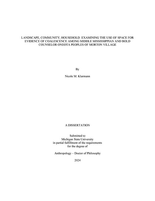 LANDSCAPE, COMMUNITY, HOUSEHOLD : EXAMINING THE USE OF SPACE FOR EVIDENCE OF COALESCENCE AMONG MIDDLE MISSISSIPPIAN AND BOLD COUNSELOR ONEOTA PEOPLES OF MORTON VILLAGE