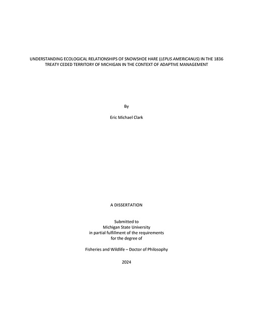 UNDERSTANDING ECOLOGICAL RELATIONSHIPS OF SNOWSHOE HARE (LEPUS AMERICANUS) IN THE 1836 TREATY CEDED TERRITORY OF MICHIGAN IN THE CONTEXT OF ADAPTIVE MANAGEMENT