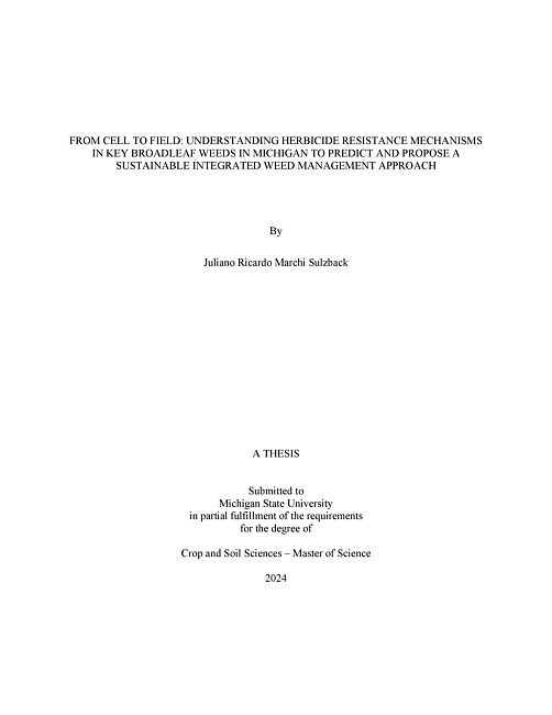 FROM CELL TO FIELD : UNDERSTANDING HERBICIDE RESISTANCE MECHANISMS IN KEY BROADLEAF WEEDS IN MICHIGAN TO PREDICT AND PROPOSE A SUSTAINABLE INTEGRATED WEED MANAGEMENT APPROACH