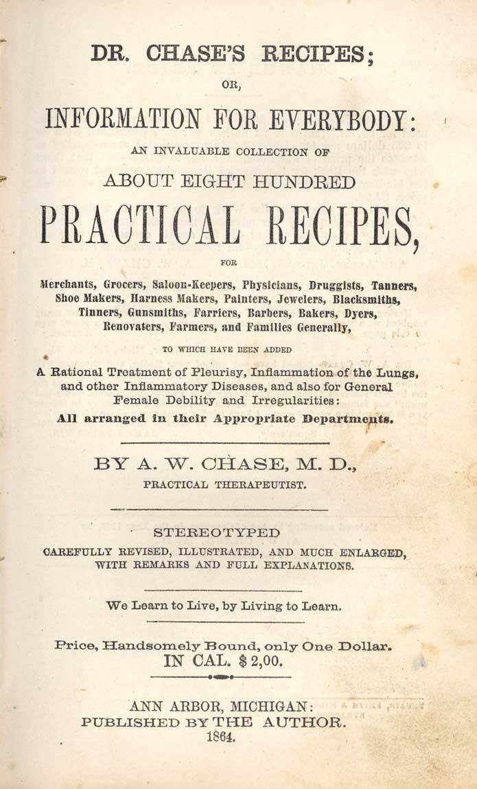 Dr. Chase's recipes, or, information for everybody : an invaluable collection of about eight hundred practical recipes ...
