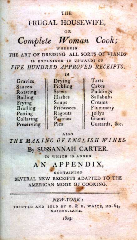 The frugal housewife : or, Complete woman cook; wherein the art of dressing all sorts of viands is explained in upwards of five hundred approved receipts, in gravies, sauces, roasting, etc. ... also the making of English wines