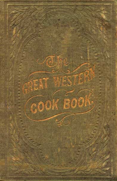 The great western cook book : or, Table receipts, adapted to western housewifery