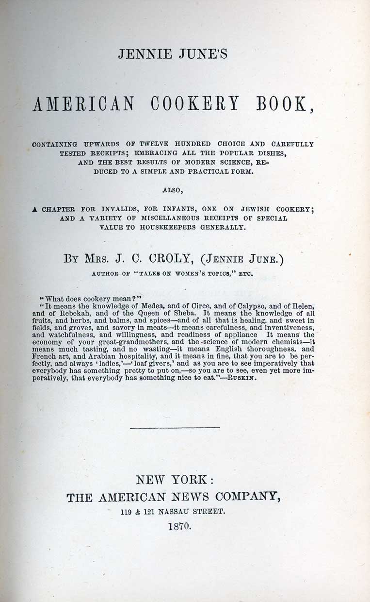 Jennie June's American cookery book : containing upwards of twelve hundred choice and carefully tested recipts ; embracing all the popular dishes, and the best results of modern science ... also, a chapter for invalids, for infants, one on Jewish cooke...