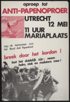 Oproep tot anti-papenoproer, Utrecht 12 Mei, 11 uur, Mariaplaats : breek door het kordon! : laat het duidelijk zijn : neem helm, stok en molotovs mee!