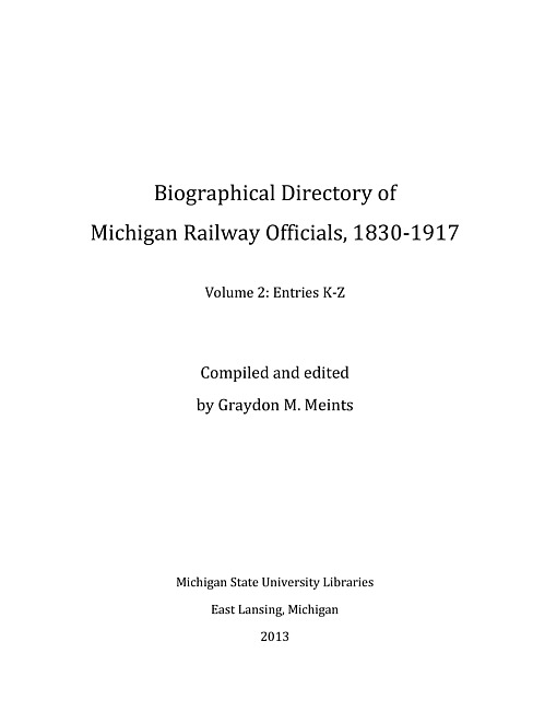 Biographical directory of Michigan railway officials, 1830-1917. Volume 2, Entries K-Z