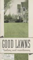 Good Lawns : A Guide to Those Who Appreciate the Orderly Beauty of a Well Kept Lawn