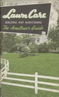 Lawn Care : Building and Maintaining: The Amateur's Guide