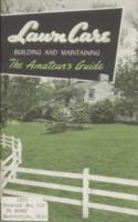 Lawn Care : Building and Maintaining: The Amateur's Guide