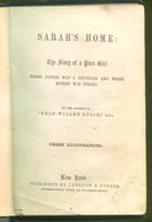 Sarah's home : the story of a poor girl whose father was a drunkard and whose mother was unkind