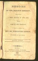 Memoirs of Mrs. Eleanor Emerson : containing a brief sketch of her life, with some of her writings. To which is added the Rev. Mr. Worcester's sermon, occasioned by her death